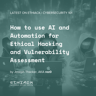 How to use AI and Automation for Ethical Hacking and Vulnerability Assessment