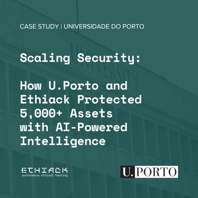 Scaling Security: How U.Porto and Ethiack Protected 5,000+ Assets with AI-Powered Intelligence