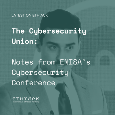 The Cybersecurity Union: Notes from ENISA's Cybersecurity Conference
