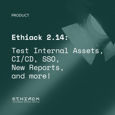 Ethiack 2.14: Test Internal Assets, CI/CD, SSO, New Reports, and more!