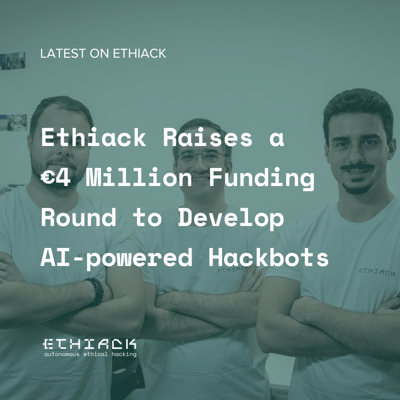 Ethiack Raises a €4 Million Funding Round to Develop AI-Powered Hackbots