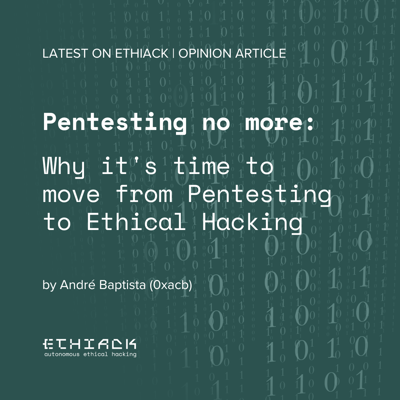Pentesting no more: Why it's time to move from Pentesting to Ethical Hacking